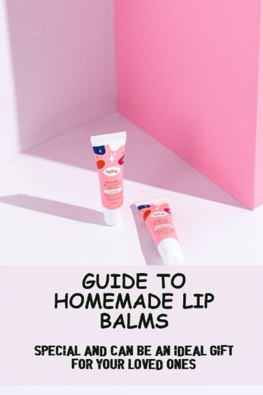 Guide To Homemade Lip Balms: Special And Can Be An Ideal Gift For Your Loved Ones