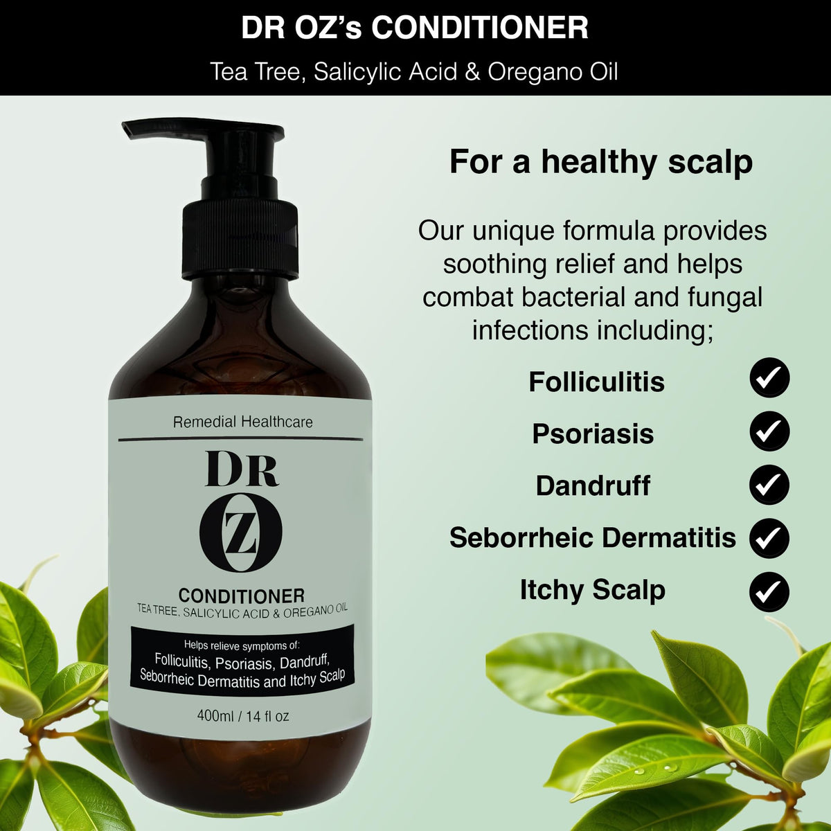 Dr Oz Conditioner with Tea Tree, Salicylic Acid and Oregano Oil. Helps Relieve Symptoms of Folliculitus, Psoriasis, Dandruff, Seborrheic Dermatitis and Itchy Scalp.
